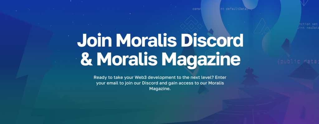 Join Moralis' Discord Channel and Moralis Magazine.
