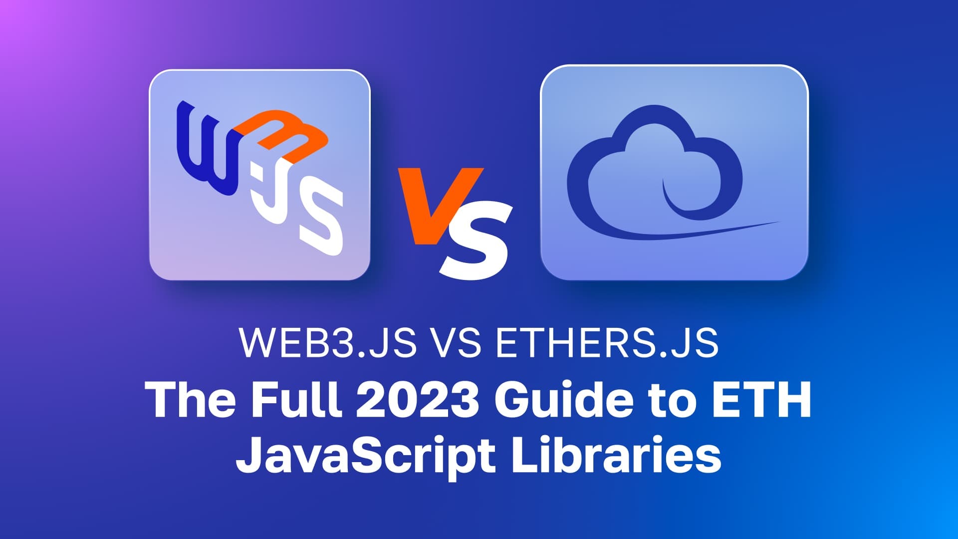 Comparing Web3.js vs Ethers.js - The Full 2023 Guide to ETH JavaScript Libraries