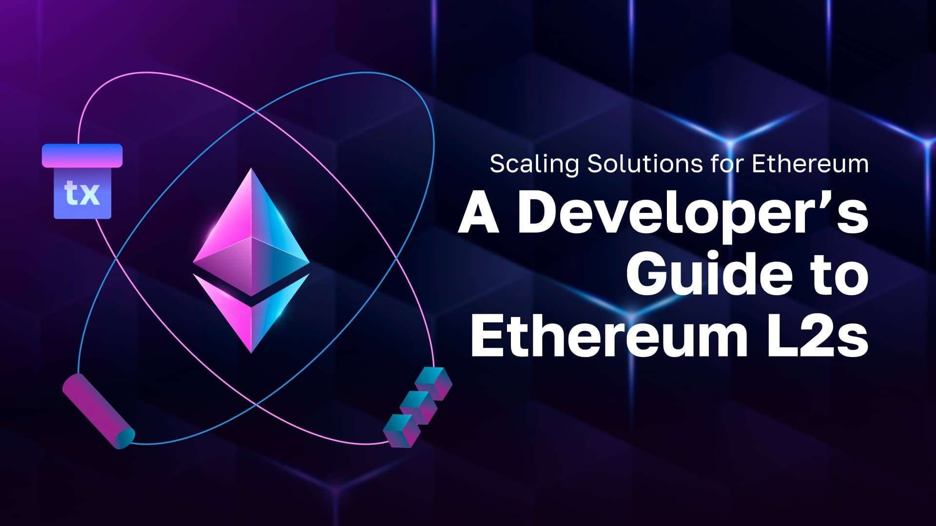 Scaling Solutions for Ethereum - A Developer’s Guide to Ethereum L2s
