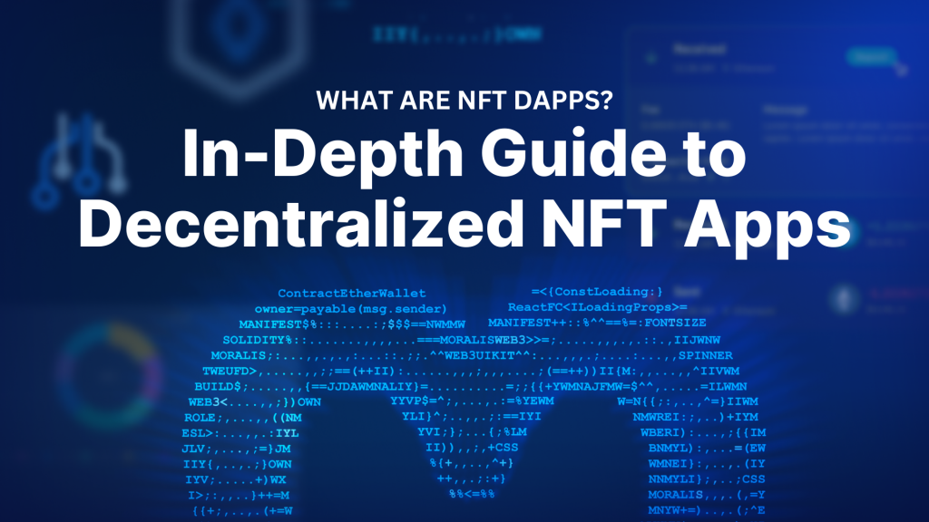 What are NFT Dapps? In-Depth Guide to Decentralized NFT Apps